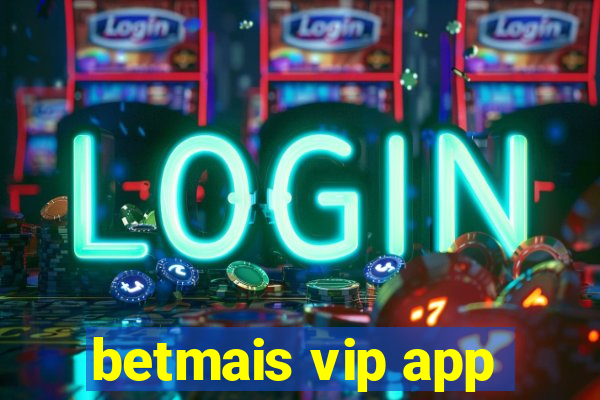 betmais vip app